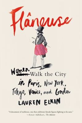 Flneuse: Women Walk the City in Paris, New York, Tokyo, Venice, and London (Elkin Lauren)(Paperback)