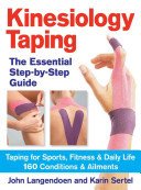 Kinesiology Taping the Essential Step-By-Step Guid: Taping for Sports, Fitness and Daily Life - 160 Conditions and Ailments (Langendoen John)(Paperback)