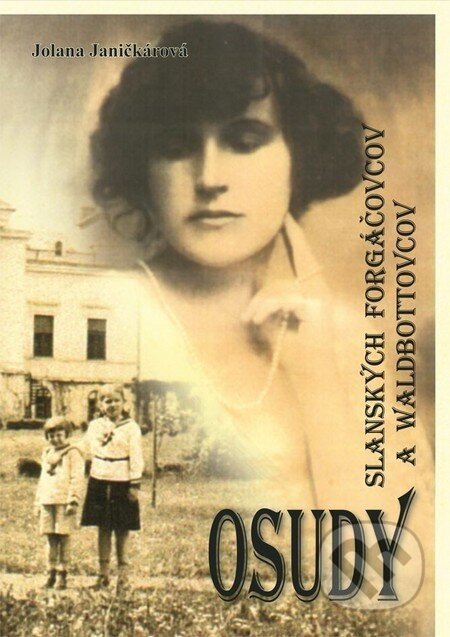 Osudy slanských Forgáčovcov a Waldbottovcov - Jolana Janičkárová