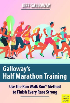 Galloway's Half Marathon Training: Use the Run Walk Run Method to Finish Every Race Strong (Galloway Jeff)(Paperback)