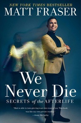 We Never Die: Secrets of the Afterlife (Fraser Matt)(Paperback)