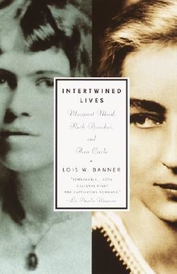 Intertwined Lives: Margaret Mead, Ruth Benedict, and Their Circle (Banner Lois W.)(Paperback)