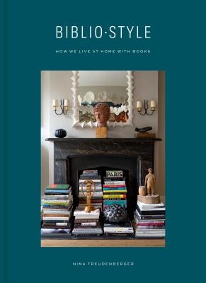Bibliostyle: How We Live at Home with Books (Freudenberger Nina)(Pevná vazba)