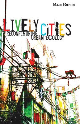 Lively Cities: Reconfiguring Urban Ecology (Barua Maan)(Paperback)