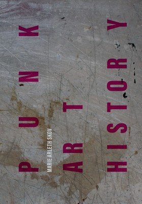 Punk Art History: Artworks from the European No Future Generation (Skov Marie Arleth)(Paperback)