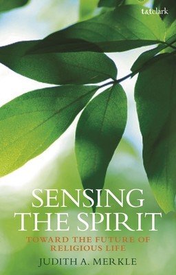 Sensing the Spirit: Toward the Future of Religious Life (Sndden Judith A. Merkle)(Paperback)