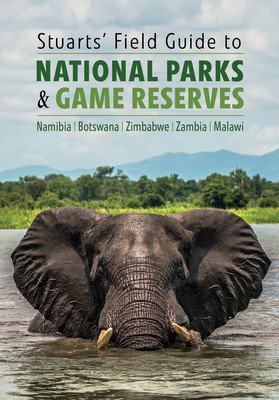 Stuarts' Field Guide to National Parks & Game Reserves - Namibia, Botswana, Zimbabwe, Zambia & Malawi (Stuart Chris)(Paperback)