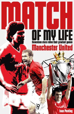 Manchester United Match of My Life: Red Devils Relive Their Favourite Games (Ponting Ivan)(Paperback)