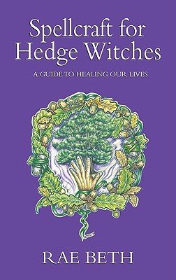 Spellcraft for Hedge Witches - A Guide to Healing our Lives (Beth Rae)(Paperback / softback)