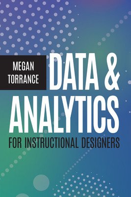 Data & Analytics for Instructional Designers (Torrance Megan)(Paperback)