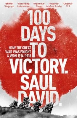 100 Days to Victory: How the Great War Was Fought and Won (David Saul)(Paperback)