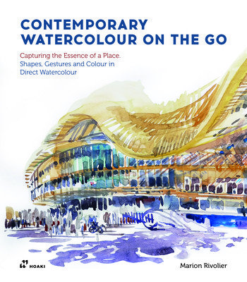 Contemporary Watercolour on the Go: Capturing the Essence of a Place. Shapes, Gestures and Colour in Direct Watercolour (Rivolier Marion)(Paperback)