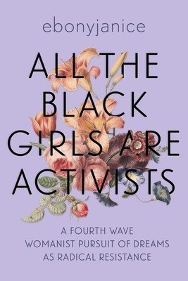 All the Black Girls Are Activists: A Fourth Wave Womanist Pursuit of Dreams as Radical Resistance (Moore Ebonyjanice)(Paperback)