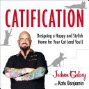 Catification: Designing a Happy and Stylish Home for Your Cat (and You!) (Galaxy Jackson)(Paperback)