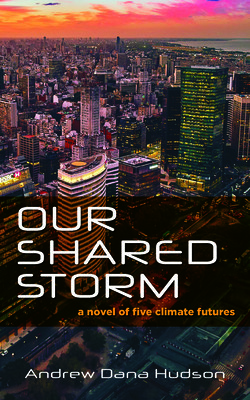 Our Shared Storm: A Novel of Five Climate Futures (Hudson Andrew Dana)(Paperback)