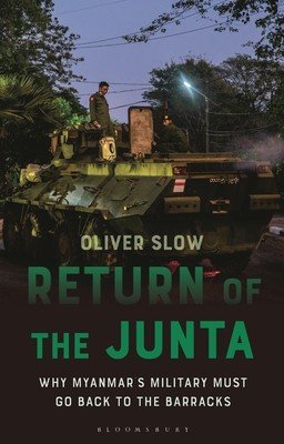 Return of the Junta: Why Myanmar's Military Must Go Back to the Barracks (Slow Oliver)(Paperback)