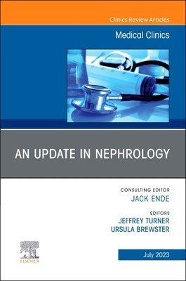 An Update in Nephrology, an Issue of Medical Clinics of North America: Volume 107-4 (Turner Jeffrey)(Pevná vazba)