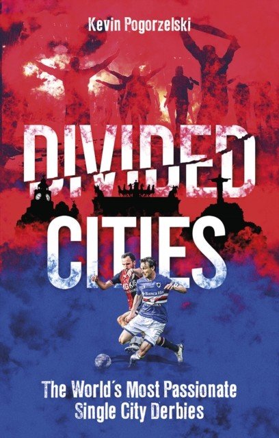 Divided Cities: The World's Most Passionate Single City Derbies (Pogorzelski Kevin)(Paperback)