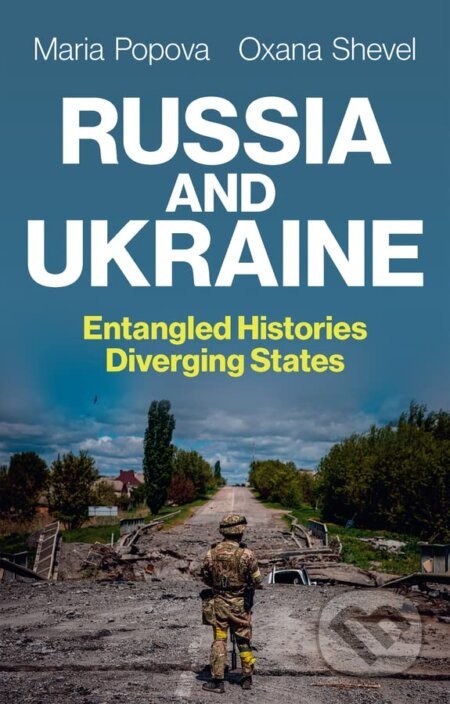 Russia and Ukraine: Entangled Histories, Diverging States - Maria Popova, Oxana Shevel