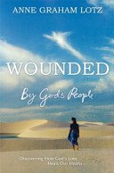 Wounded by God's People - Discovering How God's Love Heals Our Hearts (Lotz Anne Graham)(Paperback / softback)