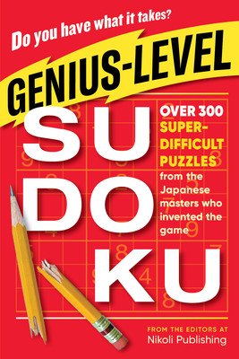Genius-Level Sudoku: Over 300 Super-Difficult Puzzles from the Japanese Masters Who Invented the Game (Nikoli Publishing)(Paperback)