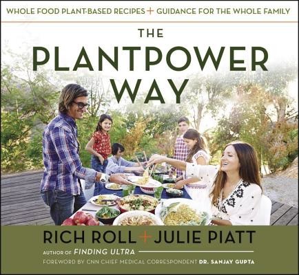 The Plantpower Way: Whole Food Plant-Based Recipes and Guidance for the Whole Family: A Cookbook (Roll Rich)(Pevná vazba)