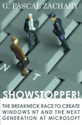 Showstopper!: The Breakneck Race to Create Windows NT and the Next Generation at Microsoft (Zachary G. Pascal)(Paperback)
