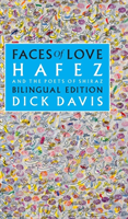 Faces of Love: Hafez and the Poets of Shiraz: Bilingual Edition (Davis Dick)(Pevná vazba)