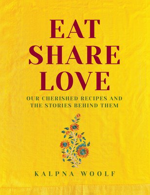 Eat, Share, Love - Our cherished recipes and the stories behind them (Woolf Kalpna)(Pevná vazba)