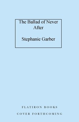 The Ballad of Never After (Garber Stephanie)(Pevná vazba)