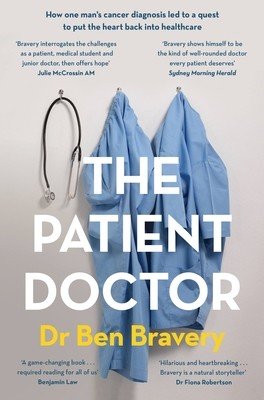The Patient Doctor: How One Man's Cancer Diagnosis Led to a Quest to Put the Heart Back Into Healthcare (Bravery Ben)(Paperback)