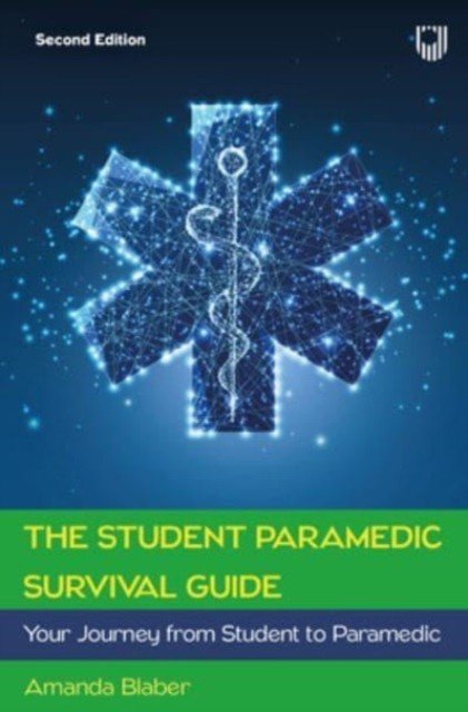 Student Paramedic Survival Guide: Your Journey from Student to Paramedic, 2e (Blaber Amanda)(Paperback / softback)