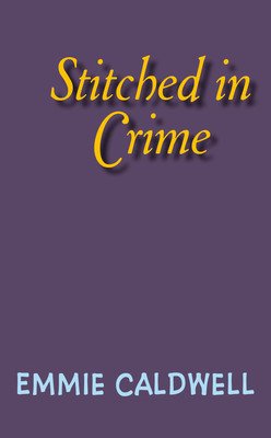 Stitched in Crime (Caldwell Emmie)(Mass Market Paperbound)