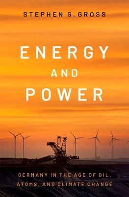 Energy and Power: Germany in the Age of Oil, Atoms, and Climate Change (Gross Stephen G.)(Pevná vazba)