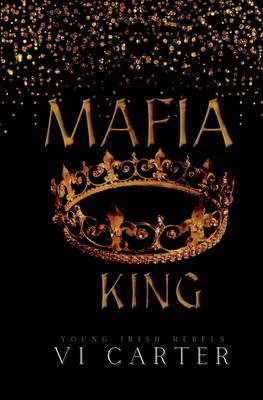 Mafia King: Dark Irish Mafia Arranged Marriage (Carter VI)(Paperback)