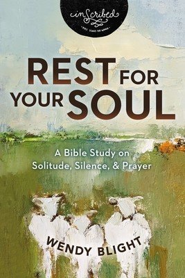Rest for Your Soul: A Bible Study on Solitude, Silence, and Prayer (Blight Wendy)(Paperback)