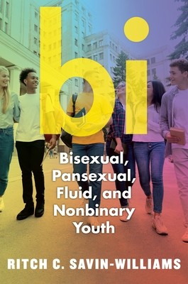 Bi: Bisexual, Pansexual, Fluid, and Nonbinary Youth (Savin-Williams Ritch C.)(Paperback)