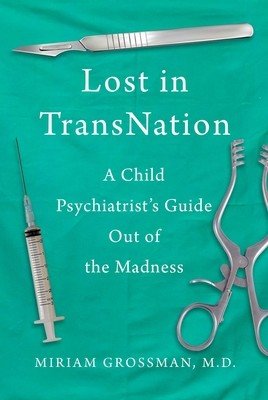 Lost in Trans Nation: A Child Psychiatrist's Guide Out of the Madness (Grossman Miriam)(Pevná vazba)