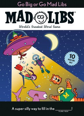 Go Big or Go Mad Libs: 10 Mad Libs in 1!: World's Greatest Word Game (Mad Libs)(Paperback)