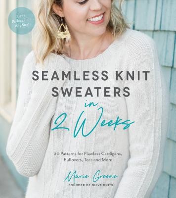 Seamless Knit Sweaters in 2 Weeks: 20 Patterns for Flawless Cardigans, Pullovers, Tees and More (Greene Marie)(Paperback)