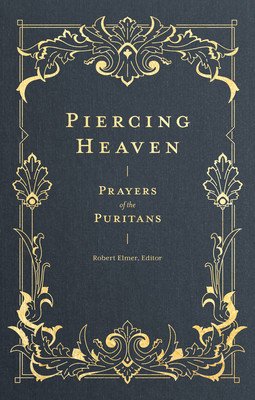 Piercing Heaven: Prayers of the Puritans (Elmer Robert)(Pevná vazba)