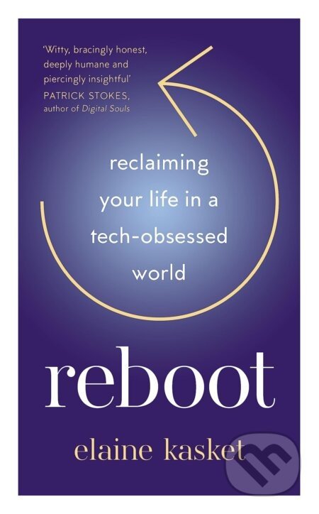 REBOOT: Reclaiming Your Life in a Tech-Obsessed World - Elaine Elaine Kasket