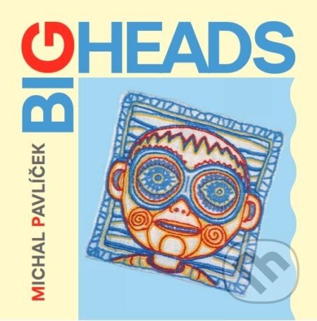 Michal Pavlíček: Big Heads - Michal Pavlíček