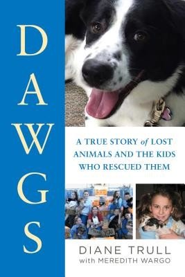 Dawgs: A True Story of Lost Animals and the Kids Who Rescued Them (Trull Diane)(Paperback)