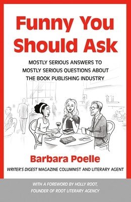 Funny You Should Ask: Mostly Serious Answers to Mostly Serious Questions about the Book Publishing Industry (Poelle Barbara)(Paperback)