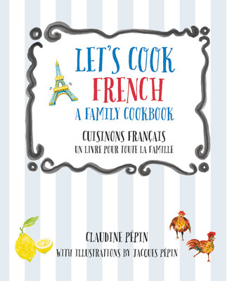 Let's Cook French, a Family Cookbook: Cuisinons Francais, Un Livre Pour Toute La Famille (Pepin Claudine)(Paperback)