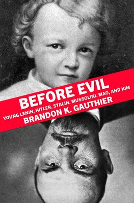 Before Evil: Young Lenin, Hitler, Stalin, Mussolini, Mao, and Kim (Gauthier Brandon K.)(Paperback)