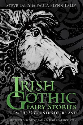 Irish Gothic Fairy Stories: From the 32 Counties of Ireland (Lally Steve)(Paperback)