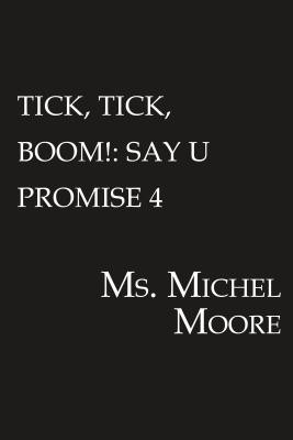 Tick, Tick, Boom!: Say U Promise 4 (Moore Michel)(Mass Market Paperbound)