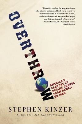 Overthrow: America's Century of Regime Change from Hawaii to Iraq (Kinzer Stephen)(Paperback)